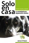 Solo en casa. La ansiedad por separacin canina. Edicin revisada y ampliada