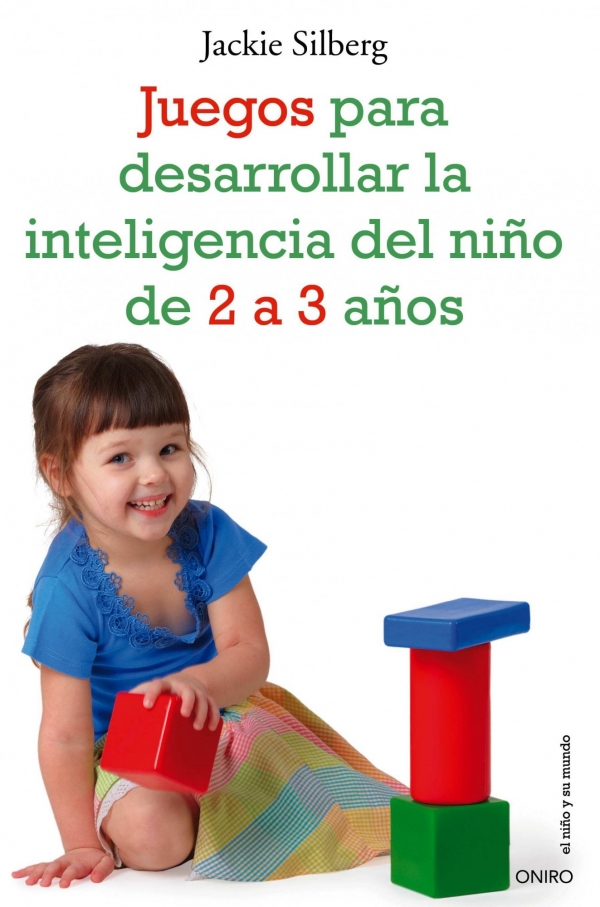 Juegos para desarrollar la inteligencia del niño de 2 a 3 años. Silberg,  Jackie - espacioLogopedico