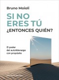 Si no eres t� �Entonces qui�n? El poder del autoliderazgo con prop�sito