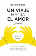 Un viaje hacia el amor (propio) Descubre las claves para cuidar la relaci�n m�s importante de tu vida