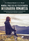 Manual práctico de psicoterapia integradora humanista. Tratamiento de 69 problemas en los procesos de valoración, decisión y práxicos