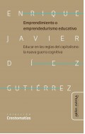 Emprendimiento o emprendedurismo educativo. Educar en las reglas del capitalismo: la nueva guerra cognitiva neoliberal en educacin