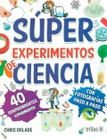 Súper experimentos de ciencia. 40 soprendentes experimentos