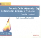 Conjunto Caldera - Quemador. Mantenimiento y servicios a la produccin. Formacin profesional. Serie Recursos Educativos 2009. ( CD )