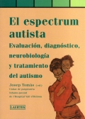 El espectrum autista. Evaluación, diagnóstico, neurobiología y tratamiento del autismo.