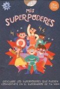 Mis superpoderes. Descubre los superpoderes que pueden convertirte en el superhroe de tu vida!