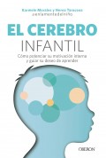 El cerebro infantil. Cmo potenciar su motivacin interna y guiar su deseo de aprender