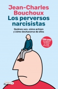 Los perversos narcisistas. Quiénes son, cómo actúan y cómo deshacerse de ellos