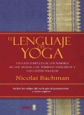 El lenguaje del yoga. Una gua completa de los nombres de los asanas, los trminos snscritos y los cantos yguicos