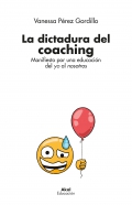 La dictadura del coaching Manifiesto por una educación del yo al nosotros