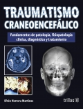 Traumatismo craneoencefálico. Fundamentos de patología, fisiopatología clínica, diagnóstico y tratamiento.