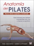 Anatoma del pilates. Nueva edicin ampliada y actualizada. Gua ilustrada para mejorar la estabilidad de core y mejorar el equilibrio