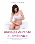 Masajes durante el embarazo. Gua ilustrada de masaje prenatal para reducir las molestias del embarazo.