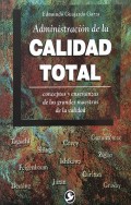 Administracin de la calidad total. Conceptos y enseanzas de los grandes maestros de la calidad.