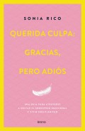Querida culpa: gracias, pero adi�s. Una gu�a para liberar el peso emocional y vivir con plenitud