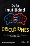 De la inutilidad de las discusiones. Un anlisis psicolgico de la polarizacin del mundo de hoy
