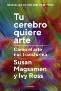 Tu cerebro quiere arte. Cmo el arte nos transforma