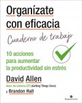 Organzate con eficacia. Cuaderno de trabajo. 10 acciones para aumentar la productividad sin estrs