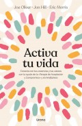 Activa tu vida. Conecta con tus creencias y tus valores con la ayuda de la Terapia de Aceptacin y Compromiso y el mindfulness