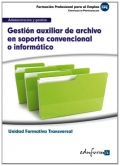 Gestión auxiliar de archivo en soporte convencional o informático. Unidad formativa transversal. Administración y gestión.