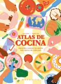 Atlas de cocina. Aprende a cocinar los platos ms tpicos de cada pas