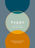 Hygge. El arte de disfrutar de las cosas sencillas. Descubre el secreto de la felicidad danesa