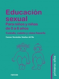 Educación sexual. Para niños y niñas de 0 a 6 años. Cuándo, cuanto y cómo hacerlo.