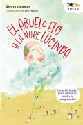 El abuelo Elo y la nube Lucinda. Con actividades para poner en marcha tu imagiacin