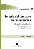 Terapia del lenguaje en las infancias. Clnica interdisciplinaria. Vinculaciones con la familia y la escuela