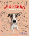 Ser perro. El mundo desde el punto de vista de tu perro