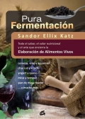 Pura fermentación Todo el sabor, el valor nutricional y el arte que encierra la elaboración de alimentos vivos