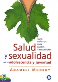 Salud y sexualidad en la adolescencia y juventud. Guía práctica para padres y educadores.