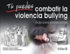 Tú puedes combatir la violencia bullying. Guía para adolescentes