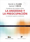 Cuaderno de trabajo sobre la ansiedad y la preocupaci�n. La soluci�n cognitivo-conductual