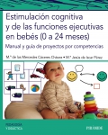 Estimulación cognitiva y de las funciones ejecutivas en bebés (0 a 24 meses). Manual y guía de proyectos por competencias