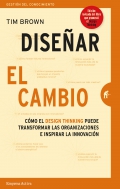 Dise�ar el cambio. C�mo el Design Thinking transforma organizaciones e inspira la innovaci�n
