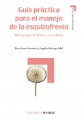 Gua prctica para el manejo de la esquizofrenia. Manual para la familia y el cuidador