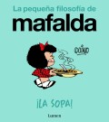 La peque�a filosof�a de Mafalda. �La sopa!