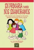 En primaria tambi�n nos enamoramos. Una historia para trabajar la educaci�n afectiva, emocional, social y sexual
