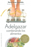 Adelgazar combinando alimentos. Un m�todo racional y comprobado para perder peso compatibilizando los que comemos.