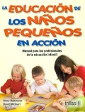 La educacin de los nios pequeos en accin. Manual para los profesionales de la educacin infantil.