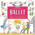 A Child's Introduction to Ballet. The Stories, Music, and Magic of Classical Dance