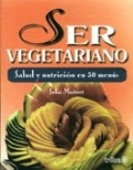 Ser vegetariano. Salud y nutricin en 30 mens