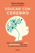 Educar con cerebro. Hbitos y herramientas de crianza y neuroeducacin para crecer con salud mental y emocional
