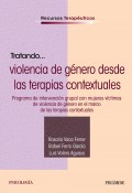 Tratando... violencia de gnero desde las terapias contextuales. Programa de intervencin grupal con mujeres vctimas de violencia de gnero en el marco de las terapias contextuales