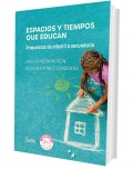 Espacios y tiempos que educan. Propuestas de infantil a secundaria