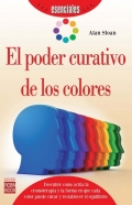 El Poder curativo de los colores. Una completa y práctica guía para introducirle en la terapia del color, sus orígenes y sus aplicaciones