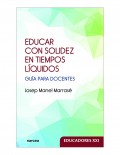 Educar con solidez en tiempos l�quidos. Gu�a para docentes