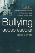 Bullying acoso escolar. Gua para entender y prevenir el fenmeno de la violencia en las aulas.