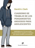 Cuaderno de trabajo de los pensamientos ansiosos para adolescentes. Habilidades de la TCC para acallar los pensamientos negativos no deseados que causan ansiedad y preocupacin